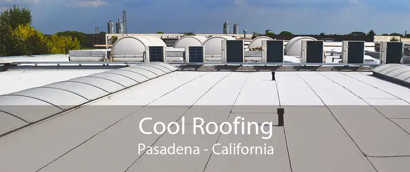 Cool Roofing Pasadena - California