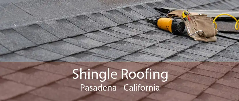 Shingle Roofing Pasadena - California