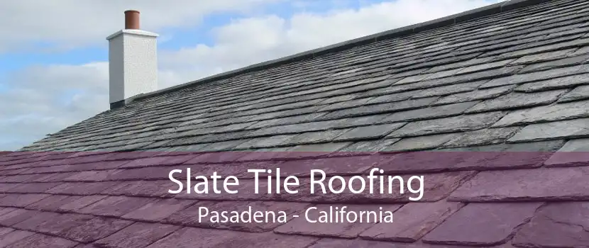 Slate Tile Roofing Pasadena - California