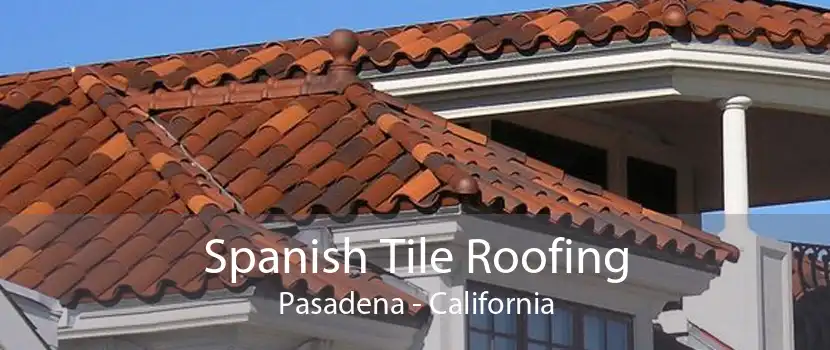 Spanish Tile Roofing Pasadena - California